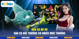 Bắn Cá Ăn Xu - Săn Cá Đổi Thưởng Có Nhiều Mức Thưởng